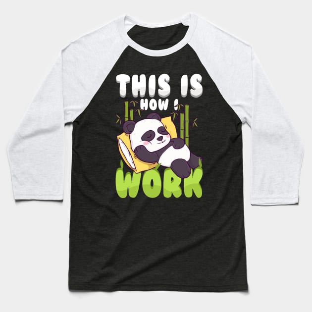 This Is How I Work Lazy Panda Working Pun Baseball T-Shirt by theperfectpresents